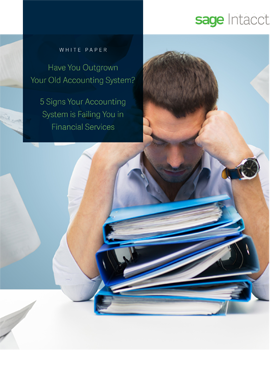 Have You Outgrown Your Old Accounting System? 5 Signs Your Accounting System is Failing You in Financial Services