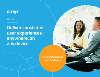 Deliver Consistent User Experiences – Anywhere, on Any Device