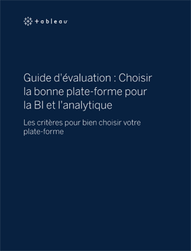 Guide d’évaluation : Choisir la bonne plate-forme pour la BI et l’analytique